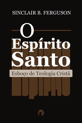 O Espírito Santo: Esboço de Teologia Cristã von Independently published