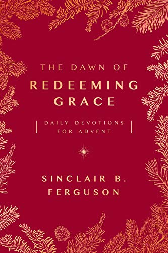 The Dawn of Redeeming Grace: Daily Devotions for Advent (Devotional for Christmas that will stir hope and inspire worship) von Good Book Co