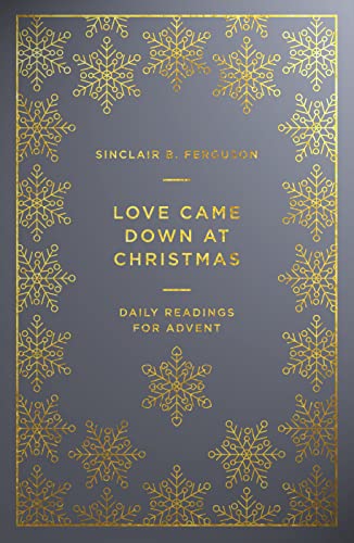 Love Came Down at Christmas: A Daily Advent Devotional (Devotions on 1 Corinthians 13 reflecting on Jesus: the source of authentic, divine, transforming love) von Good Book Co