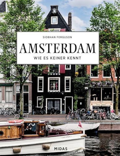 AMSTERDAM - Wie es keiner kennt: Eine Reise durch die Stadt der Grachten. Die schönsten Fotospots Amsterdams entdecken: Bildband mit Reise-Tipps für die Hauptstadt der Niederlande von Midas Verlag