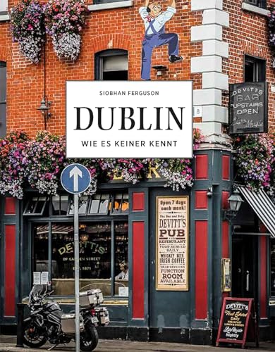 DUBLIN - Wie es keiner kennt: Irlands Hauptstadt aus erster Hand. Reiseführer zu Dublins schönsten Sehenswürdigkeiten: Die Stadt von James Joyce & Co aus einer neuen Kamera-Perspektive DUBLIN - Wie es keiner kennt: Irlands Hauptstadt aus erster Hand. Reiseführer zu Dublins schönsten Sehenswürdigkeiten: Die Stadt von James Joyce & Co aus einer neuen Kamera-Perspektive