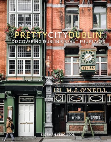 Prettycitydublin: Discovering Dublin's Beautiful Places: Discovering Dublin's Beautiful Places Volume 3 (The Pretty Cities, Band 3) von History Press