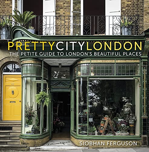 Prettycitylondon: The Petite Guide to London's Beautiful Places (Pretty Cities, 4, Band 4) von HISTORY PR