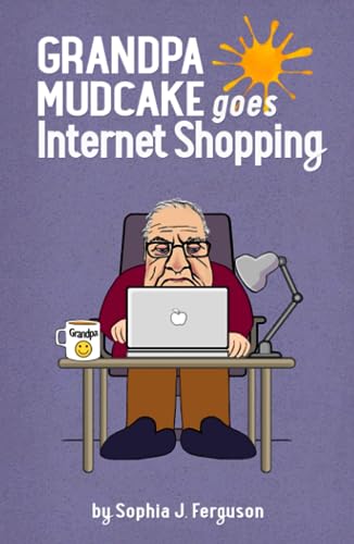 Grandpa Mudcake Goes Internet Shopping: Funny Picture Books for 3-7 Year Olds (The Grandpa Mudcake Series, Band 5)
