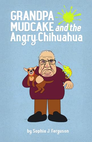 Grandpa Mudcake and the Angry Chihuahua: Funny Picture Books for 3-7 Year Olds (The Grandpa Mudcake Series, Band 4)