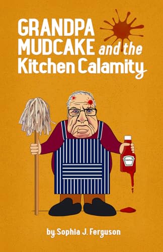 Grandpa Mudcake and the Kitchen Calamity: Funny Picture Books for 3-7 Year Olds (The Grandpa Mudcake Series, Band 3)
