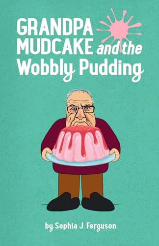 Grandpa Mudcake and the Wobbly Pudding: Funny Picture Books for 3-7 Year Olds (The Grandpa Mudcake Series, Band 10)
