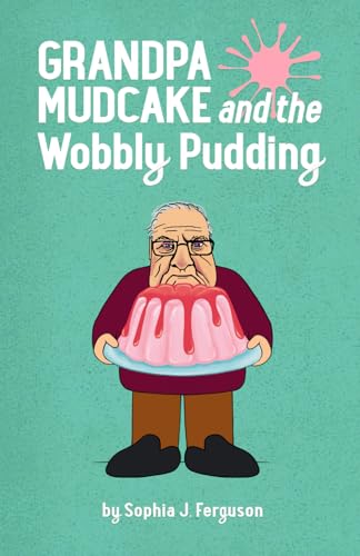 Grandpa Mudcake and the Wobbly Pudding: Funny Picture Books for 3-7 Year Olds (The Grandpa Mudcake Series, Band 10)