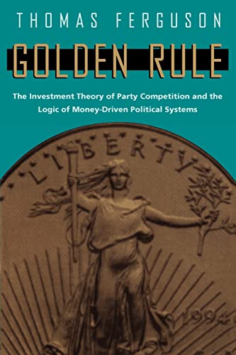 Golden Rule: The Investment Theory of Party Competition and the Logic of Money-Driven Political Systems (American Politics and Political Economy Series) von University of Chicago Press