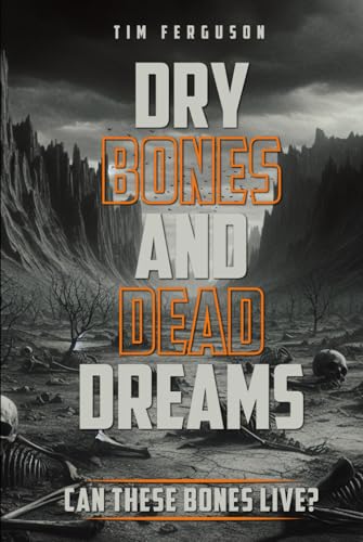Dry Bones and Dead Dreams: Against All Hope von Self Published