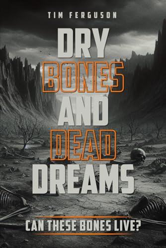 Dry Bones and Dead Dreams: Against All Hope von Self Published