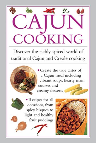 Cajun Cooking: Discover the Richly-Spiced World of Traditional Cajun and Creole Cooking
