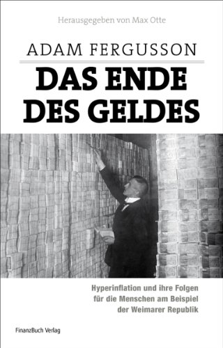 Das Ende des Geldes: Hyperinflation und ihre Folgen für die Menschen am Beispiel der Weimarer Republik von FinanzBuch Verlag