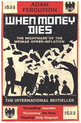 When Money Dies: The Nightmare of the Weimar Hyperinflation von Old Street Publishing