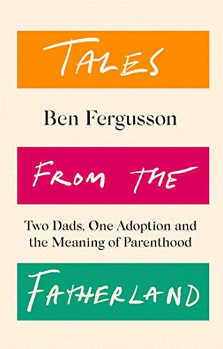 Tales from the Fatherland: Two Dads, One Adoption and the Meaning of Parenthood von Little, Brown