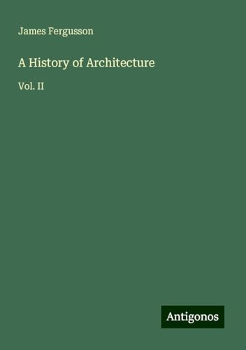 A History of Architecture: Vol. II von Antigonos Verlag