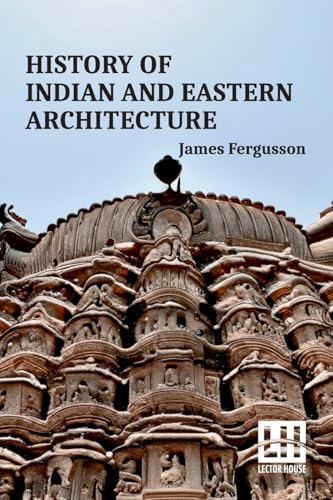 History Of Indian And Eastern Architecture von Lector House