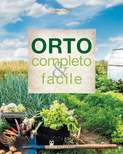 Orto completo & facile. Ediz. illustrata (Giardinaggio)