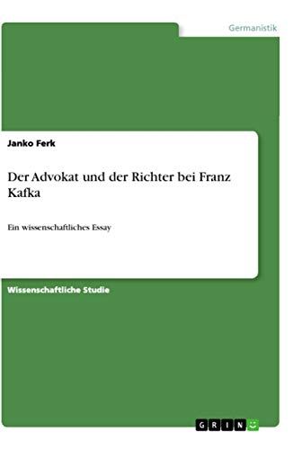 Der Advokat und der Richter bei Franz Kafka: Ein wissenschaftliches Essay von Books on Demand