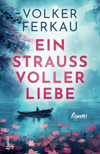 EIN STRAUSS VOLLER LIEBE: Liebesroman von Independently published