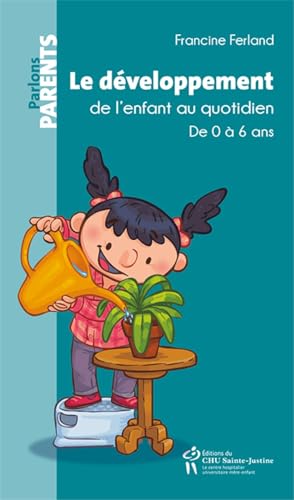 Le développement de l'enfant au quotidien : De 0 à 6 ans von STE JUSTINE