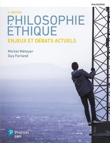 La philosophie éthique 5e Ed: Enjeux et débats actuels La philosophie éthique 5e Ed: Enjeux et débats actuels