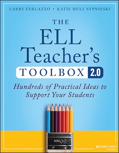 The ELL Teacher's Toolbox 2.0: Hundreds of Practical Ideas to Support Your Students (The Teacher's Toolbox Series) von Jossey-Bass