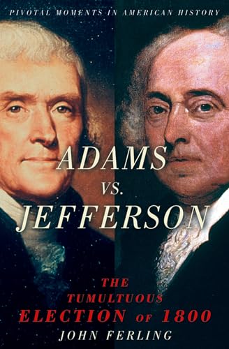 Adams vs. Jefferson: The Tumultuous Election of 1800 (Pivotal Moments in American History (Oxford))