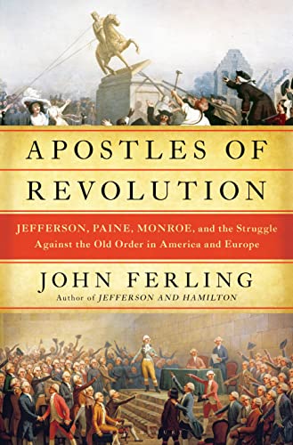 Apostles of Revolution: Jefferson, Paine, Monroe, and the Struggle Against the Old Order in America and Europe von Bloomsbury