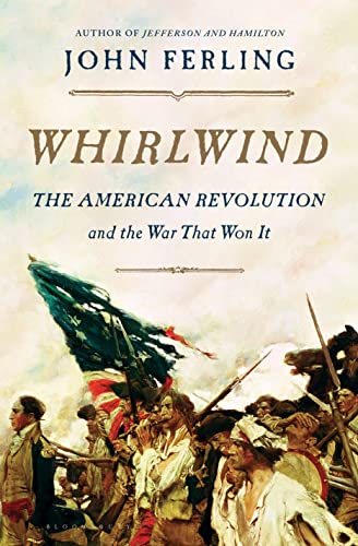 Whirlwind: The American Revolution and the War That Won It (Bloomsbury Publishing)