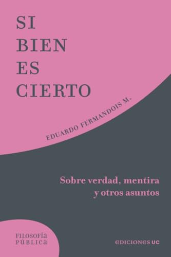 Si bien es cierto: Sobre verdad, mentira y otros asuntos Si bien es cierto: Sobre verdad, mentira y otros asuntos von Ediciones UC