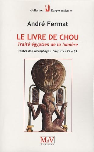 Le livre de Chou - Traité égyptien de la lumière: textes des sarcophages chapitres 75 à 83 von MDV