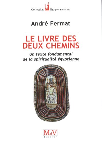 Le livre des deux chemins: Un texte fondamental de la spiritualité égyptienne