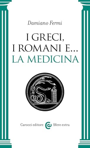 I greci, i romani e… la medicina (Sfere extra) von Carocci