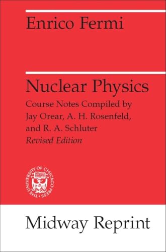 Nuclear Physics: A Course Given by Enrico Fermi at the University of Chicago von University of Chicago Press