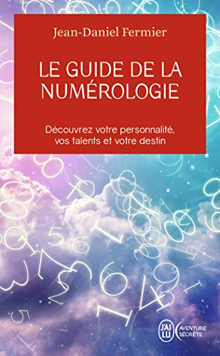 Le guide de la numérologie: Découvrez votre personnalité, vos talents et votre destin von J'AI LU