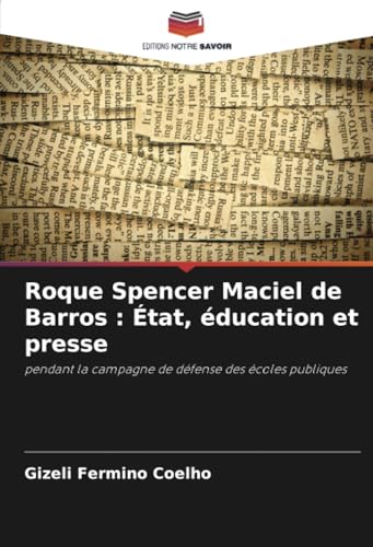 Roque Spencer Maciel de Barros : État, éducation et presse: pendant la campagne de défense des écoles publiques von Editions Notre Savoir