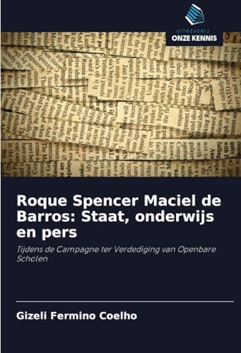 Roque Spencer Maciel de Barros: Staat, onderwijs en pers: Tijdens de Campagne ter Verdediging van Openbare Scholen von Uitgeverij Onze Kennis