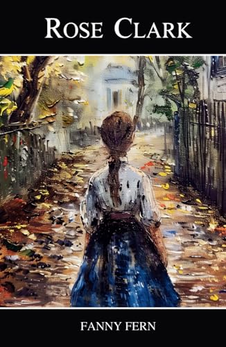 Rose Clark: The 1856 Classic American Novel of Resilience Rose Clark: The 1856 Classic American Novel of Resilience von Independently published