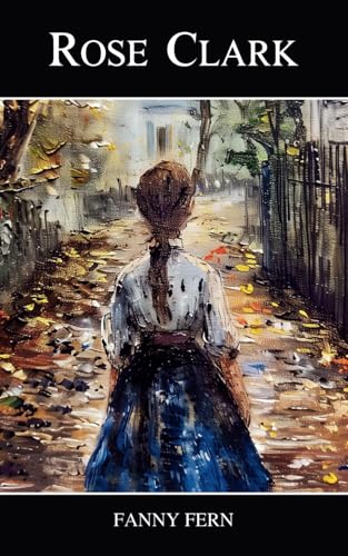 Rose Clark: The 1856 Classic American Novel of Resilience Rose Clark: The 1856 Classic American Novel of Resilience von Independently published