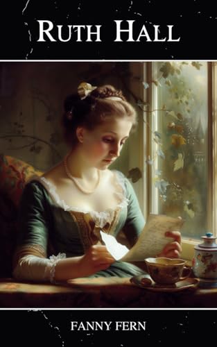 Ruth Hall: A Domestic Tale of the Present Time - Classic Literature Ruth Hall: A Domestic Tale of the Present Time - Classic Literature von Independently published