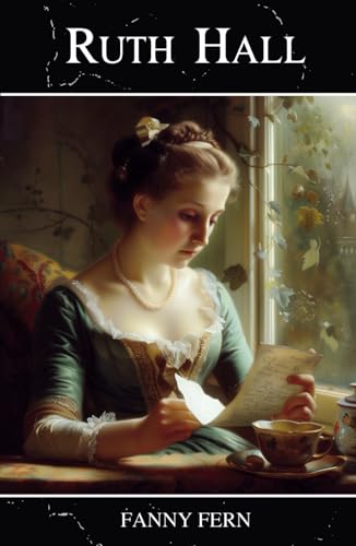 Ruth Hall: A Domestic Tale of the Present Time - Classic Literature Ruth Hall: A Domestic Tale of the Present Time - Classic Literature von Independently published