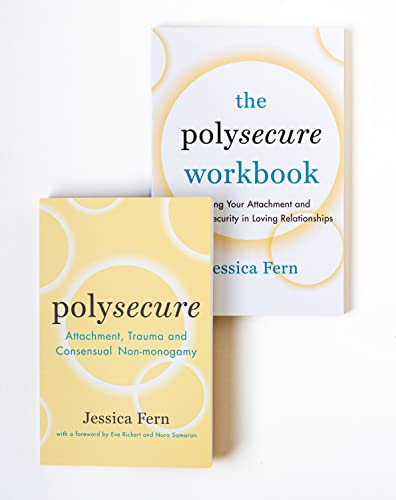 Polysecure / The Polysecure Workbook: Attachment, Trauma and Consensual Nonmonogamy / Healing Your Attachment and Creating Security in Loving Relationships