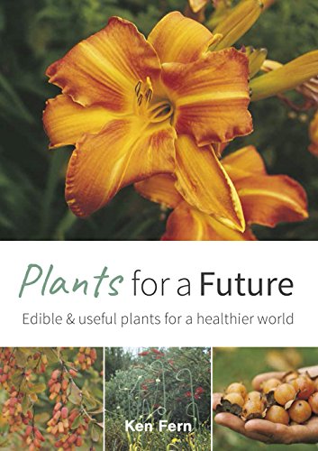 Plants for a Future: Edible & Useful Plants for a Healthier World: Edible and Useful Plants for a Healthier World