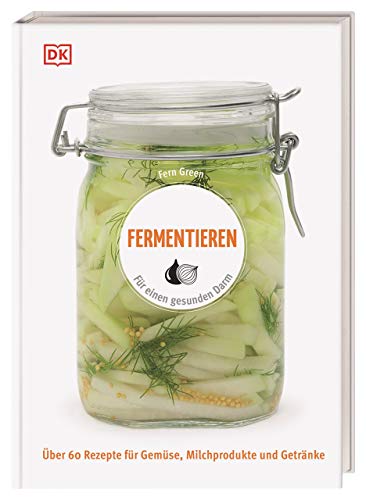 Fermentieren: Für einen gesunden Darm. Über 60 Rezepte für Gemüse, Milchprodukte und Getränke Fermentieren: Für einen gesunden Darm. Über 60 Rezepte für Gemüse, Milchprodukte und Getränke