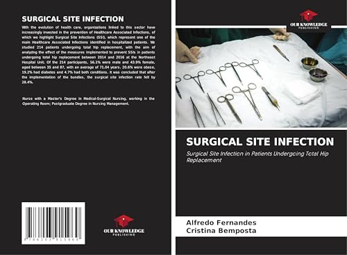 SURGICAL SITE INFECTION: Surgical Site Infection in Patients Undergoing Total Hip Replacement von Our Knowledge Publishing