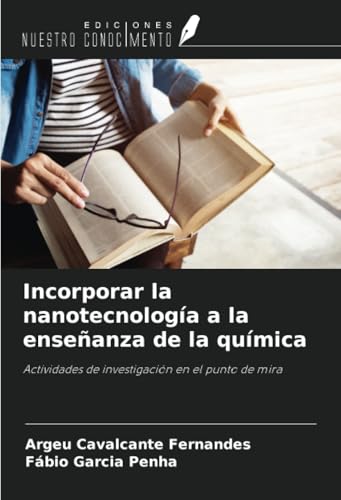 Incorporar la nanotecnología a la enseñanza de la química: Actividades de investigación en el punto de mira von Ediciones Nuestro Conocimiento