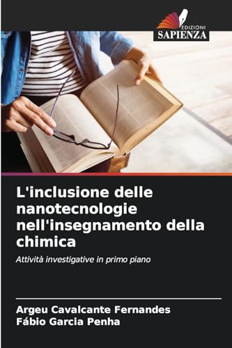 L'inclusione delle nanotecnologie nell'insegnamento della chimica: Attività investigative in primo piano von Edizioni Sapienza