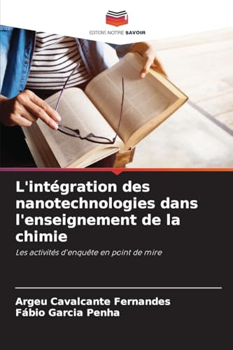 L'intégration des nanotechnologies dans l'enseignement de la chimie: Les activités d'enquête en point de mire von Editions Notre Savoir