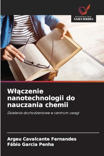 Włączenie nanotechnologii do nauczania chemii: Działania dochodzeniowe w centrum uwagi: Dzia¿ania dochodzeniowe w centrum uwagi von Wydawnictwo Nasza Wiedza